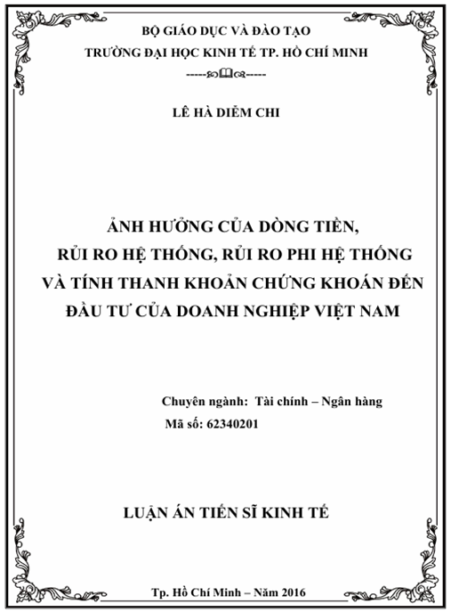 Luận án Ảnh Hưởng Của Dòng Tiền, Rủi Ro Hệ Thống, Rủi Ro Phi Hệ Thống Và Tính Thanh Khoản Chứng Khoán Đến Đầu Tư Của Các Doanh Nghiệp Việt Nam.