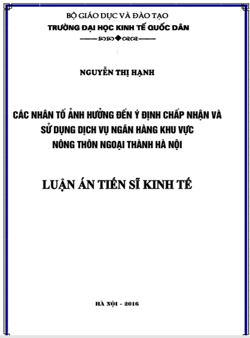 Luận án Các Nhân Tố Ảnh Hưởng Đến Ý Định Chấp Nhận Và Sử Dụng Dịch Vụ Ngân Hàng Khu Vực Nông Thôn Ngoại Thành Hà Nội.