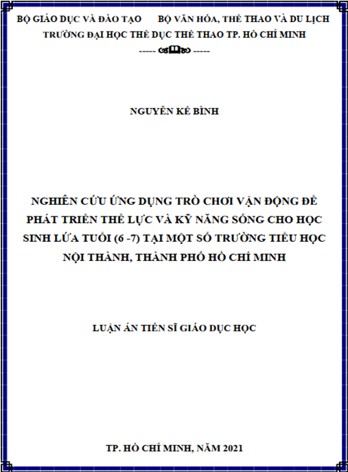 Luận án –  Nghiên cứu ứng dụng trò chơi vận động để phát triển thể lực và kỹ năng sống cho học sinh lứa tuổi (6 -7) tại một số trường tiểu học nội thành, Thành phố Hồ Chí Minh”