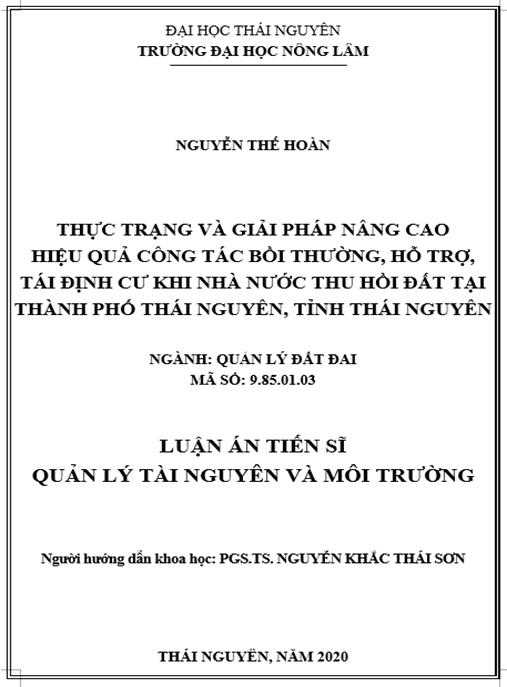 Luận án Thực trạng và giải pháp nâng cao hiệu quả công tác bồi thường, hỗ trợ, tái định cư khi Nhà nước thu hồi đất tại thành phố Thái Nguyên, tỉnh Thái Nguyên