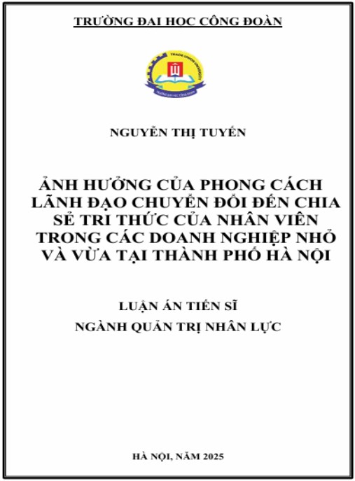 Luận án Ảnh hưởng phong cách lãnh đạo chuyển đổi đến chia sẻ chi thức của nhân viên trong các doanh nghiệp nhỏ và vừa tại thành phố Hà Nội