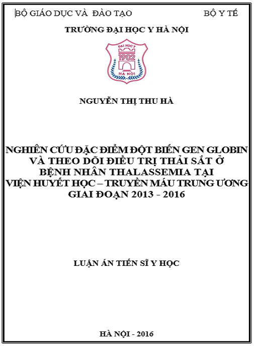 Luận án Nghiên cứu đặc điểm đột biến gen globin và theo dõi điều trị thải sắt ở bệnh nhân thalassemia tại Viện Huyết học – Truyền máu Trung ương giai đoạn 2013 – 2016