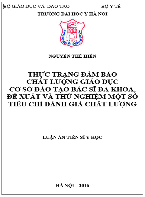 Luận án  Thực trạng đảm bảo chất lượng giáo dục các cơ sở đào tạo bác sĩ đa khoa, đề xuất và thử nghiệm một số tiêu chí đánh giá chất lượng đào tạo bác sỹ đa khoa.