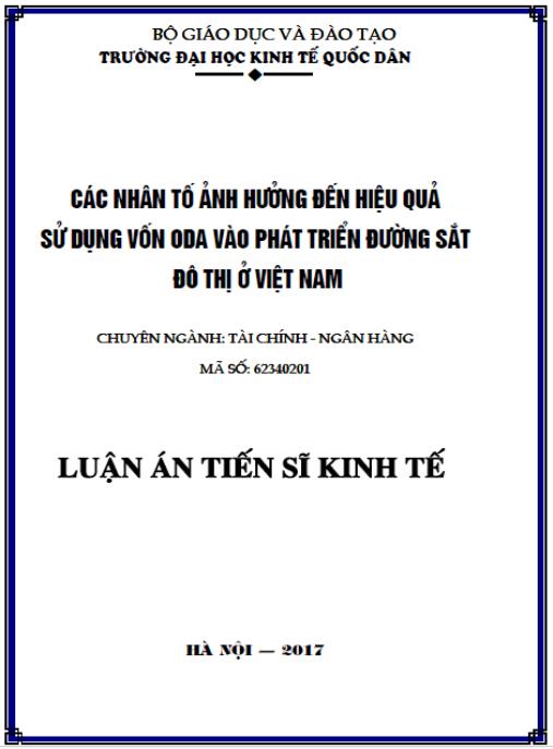 Luận án Các nhân tố ảnh hưởng đến hiệu quả sử dụng vốn ODA vào phát triển đường sắt đô thị ở Việt Nam (Nghiên cứu điển hình các dự án phát triển đường sắt ở thành phố Hà Nội)