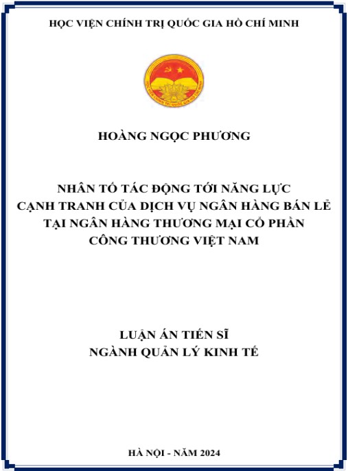 Luận án Nhân tố tác động tới năng lực cạnh tranh của dịch vụ ngân hàng bán lẻ tại ngân hàng thương mại cổ phần công thương Việt Nam