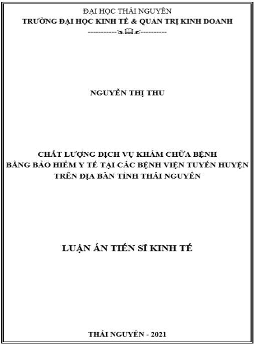 Luận án Chất lượng dịch vụ khám chữa bệnh bằng Bảo hiểm y tế tại các Bệnh viện tuyến huyện trên địa bàn tỉnh Thái Nguyên.