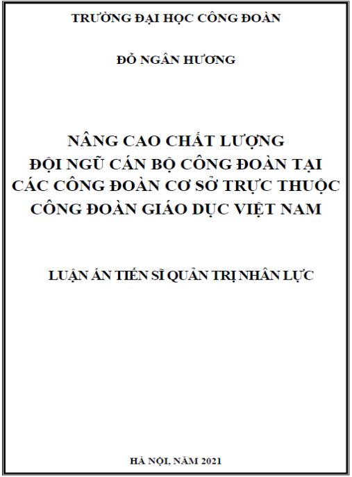 Luận án Nâng cao chất lượng đội ngũ cán bộ công đoàn tại các công đoàn cơ sở trực thuộc Công đoàn Giáo dục Việt Nam