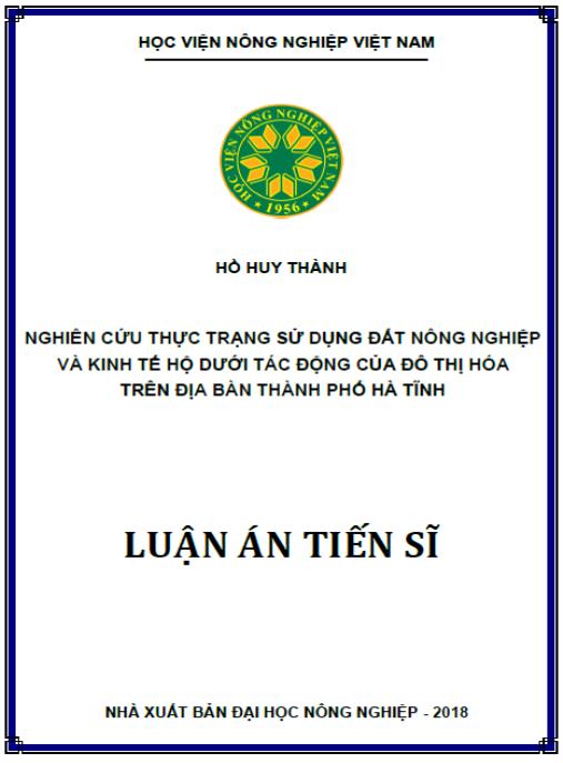 Luận án Nghiên cứu thực trạng sử dụng đất nông nghiệp và kinh tế hộ dưới tác động của đô thị hóa trên địa bàn thành phố Hà Tĩnh