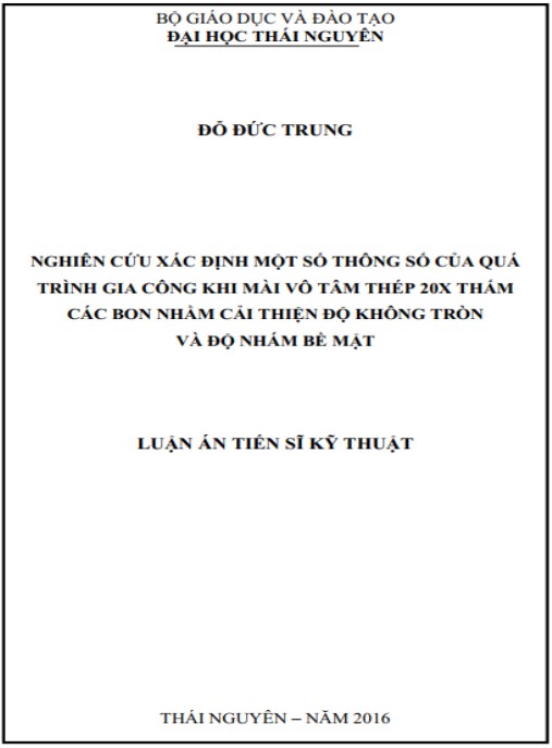 Luận án Nghiên cứu xác định một số thông số của quá trình gia công khi mài vô tấm thép 20x thấm các bon nhằm cải thiện độ không tròn và độ nhám bề mặt
