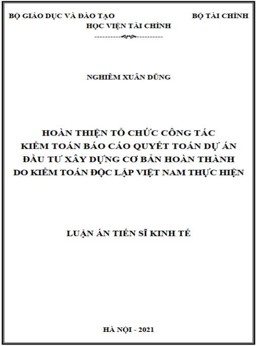 Luận án Hoàn thiện tổ chức công tác kiểm toán Báo cáo quyết toán dự án đầu tư xây dựng cơ bản hoàn thành do kiểm toán độc lập Việt Nam thực hiện
